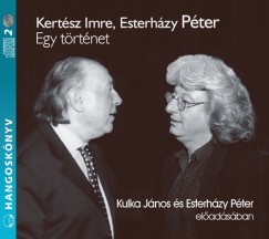 Esterhzy Pter - Kertsz Imre - Esterhzy Pter - Kulka Jnos - Egy trtnet - Hangosknyv - 2CD