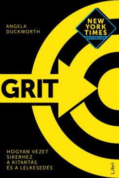 Angela Duckworth - Grit - Hogyan vezet sikerhez a kitarts s a lelkeseds