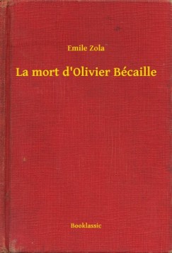 �mile Zola - La mort d'Olivier B�caille