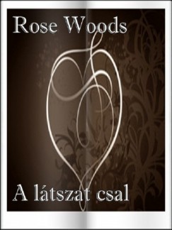 Rose Woods - A ltszat csal