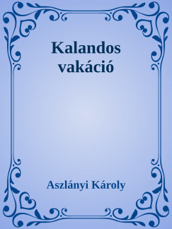 Aszlnyi Kroly - Kalandos vakci