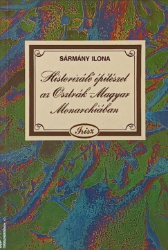S�rm�ny Ilona - Historiz�l� �p�t�szet az Osztr�k-Magyar Monarchi�ban