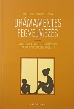 Tina Payne Bryson - Daniel Siegel - Drámamentes fegyelmezés