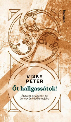 Visky Péter - Őt hallgassátok!