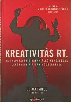 Ed Catmull - Amy Wallace - Kreativitás Rt.