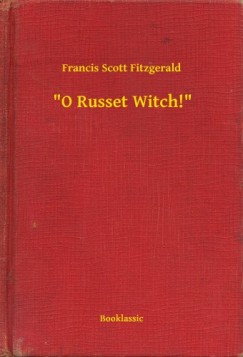 Francis Scott Fitzgerald - O Russet Witch!