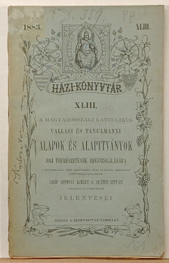 Dr. Ap�thy Istv�n - Gr�f Apponyi Albert - A magyarorsz�gi katholikus vall�si �s tanulm�nyi alapok �s alap�tv�nyok jogi term�szet�nek megvizsg�l�s�ra