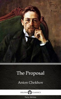 Anton Pavlovics Csehov - The Proposal by Anton Chekhov (Illustrated)