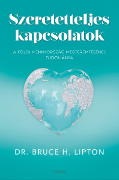 Dr. Bruce Lipton - Szeretetteljes kapcsolatok