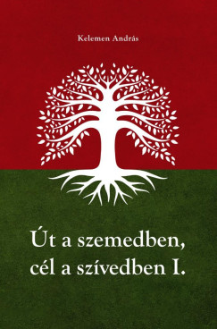 Kelemen Andrs - t a szemedben, cl a szvedben - I-II. ktet egyben