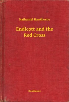 Nathaniel Hawthorne - Endicott and the Red Cross