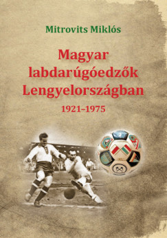 Mitrovits Miklós - Magyar labdarúgóedzõk Lengyelországban 1921-1975