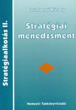 Barakonyi Kroly - Stratgiai menedzsment - Stratgiaalkots II.