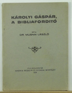 Dr. Musnai Lszl - Krolyi Gspr, a bibliafordt