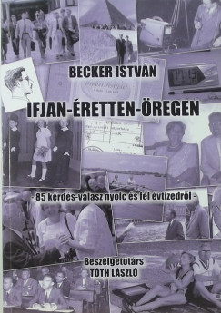 Becker Istvn - Ifjan-retten-regen - 85 krds-vlasz nyolc s fl vtizedrl (dediklt)