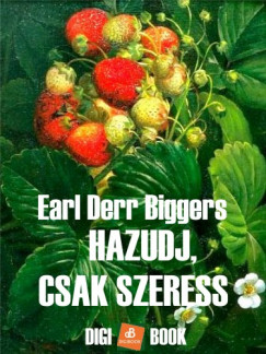 Earl Derr Biggers - Hazudj, csak szeress!