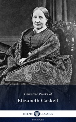 Elizabeth Cleghorn Gaskell - Delphi Complete Works of Elizabeth Gaskell (Illustrated)