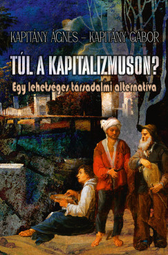 Kapitny Gbor - Kapitny gnes - Tl a kapitalizmuson - Egy lehetsges trsadalmi alternatva