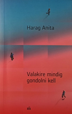 Harag Anita - Valakire mindig gondolni kell