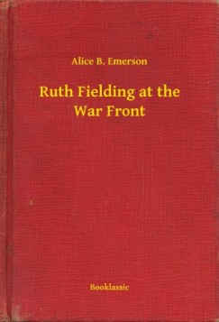 Alice B. Emerson - Ruth Fielding at the War Front