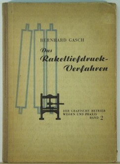 Bernhard Gasch - Das Rakeltiefdruck Verfahren