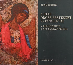 Ruzsa Gyrgy - A rgi orosz festszet kapcsolatai (dediklt)