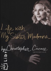 Christopher Ciccone - Life with My Sister Madonna