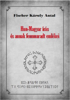 Fischer Kroly Antal - Hun-Magyar rs s annak fennmaradt emlkei