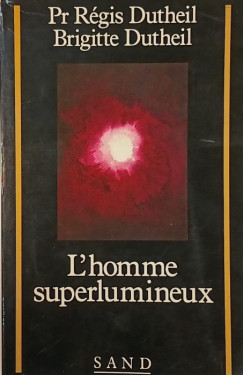 Brigitte Dutheil - Régis Pr Dutheil - L'homme superlumineux