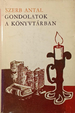 Szerb Antal - Gondolatok a könyvtárban