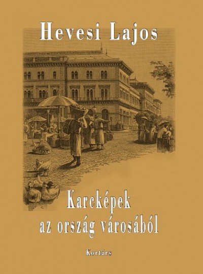 Hevesi Lajos - Karcképek az ország városából