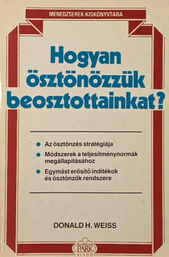 Donald H. Weiss - Hogyan ösztönözzük beosztottainkat?