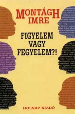 Montgh Imre - Figyelem vagy fegyelem?!