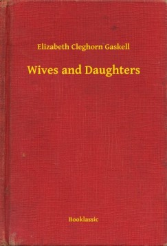 Elizabeth Cleghorn Gaskell - Wives and Daughters