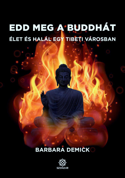 Barbara Demick - Edd meg a Buddhát - Élet és halál egy tibeti városban