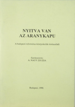 A. Nagy Zsuzsa   (Szerk.) - Nyitva van az aranykapu