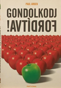 Paul Arden - Gondolkodj fordtva!