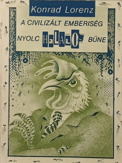 Konrad Lorenz - A civilizált emberiség nyolc halálos bűne