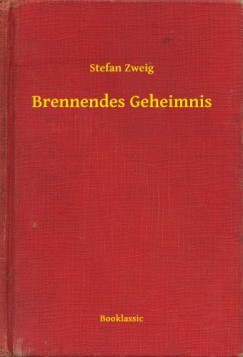 Zweig Stefan - Stefan Zweig - Brennendes Geheimnis