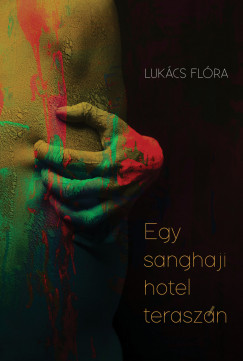 Lukács Flóra - Egy sanghaji hotel teraszán