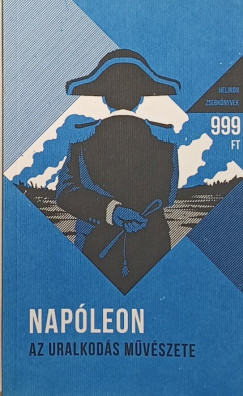 Napoleon Bonaparte - Az uralkods mvszete