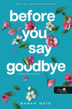 Sarah Gate - Before You Say Goodbye - Miel�tt b�cs�t intesz