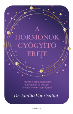 Hormonok gy�gy�t� ereje - Tegy�k jobb� az �let�nket a dopamin, az oxitocin �s a szerotonin seg�ts�g�vel!