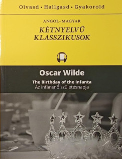 Oscar Wilde - The Birthday of the Infanta - Az infánsnő születésnapja