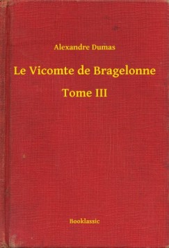 Alexandre Dumas - Le Vicomte de Bragelonne - Tome III