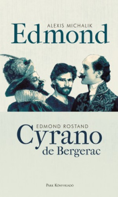 , Edmond Rostand Alexis Michalik - Edmond - Cyrano de Bergerac