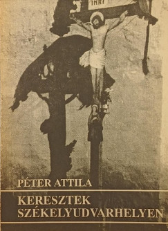Péter Attila - Keresztek Székelyudvarhelyen