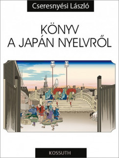 Cseresnysi Lszl - Knyv a japn nyelvrl