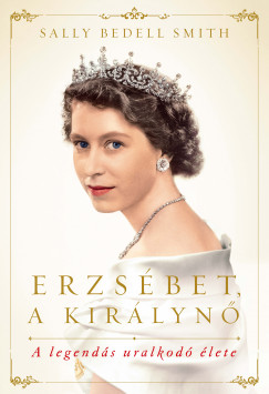 Sally Bedell Smith - Erzsbet, a kirlyn