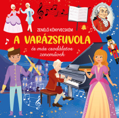 Duzs Mria   (Szerk.) - Nagy Mria   (Szerk.) - Zenl knyvecskm - A Varzsfuvola s ms csodlatos zenemvek